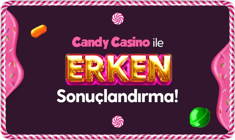 Candy Casıno Erken Sonuçlandırma - Candycasino