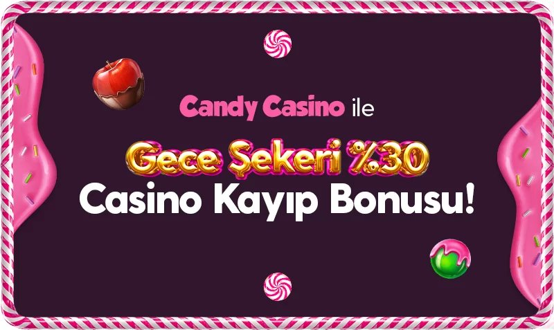 Gece Şekeri %30 Kayıp Bonusu - Candycasino