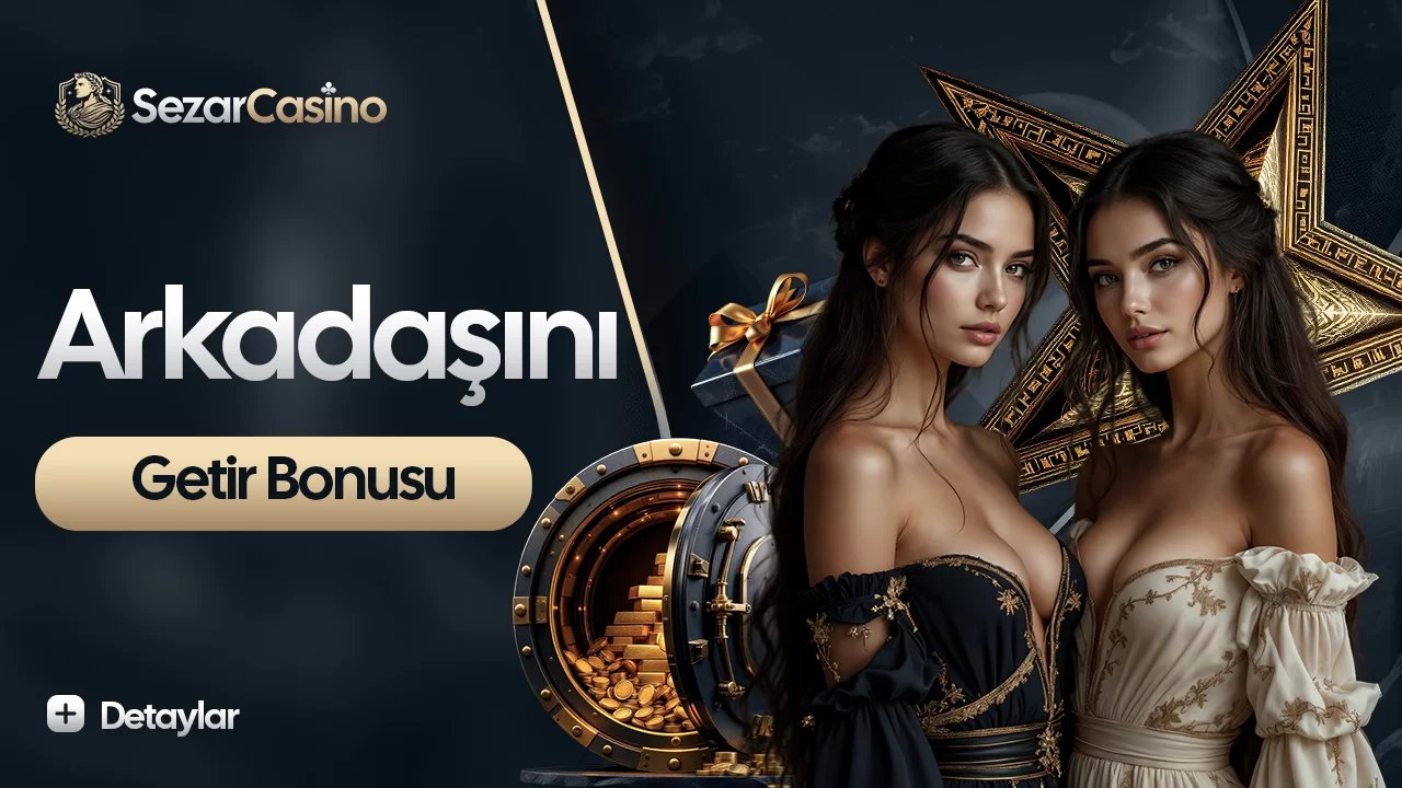 Arkadaşını Getir Bonusu - Sezarcasino