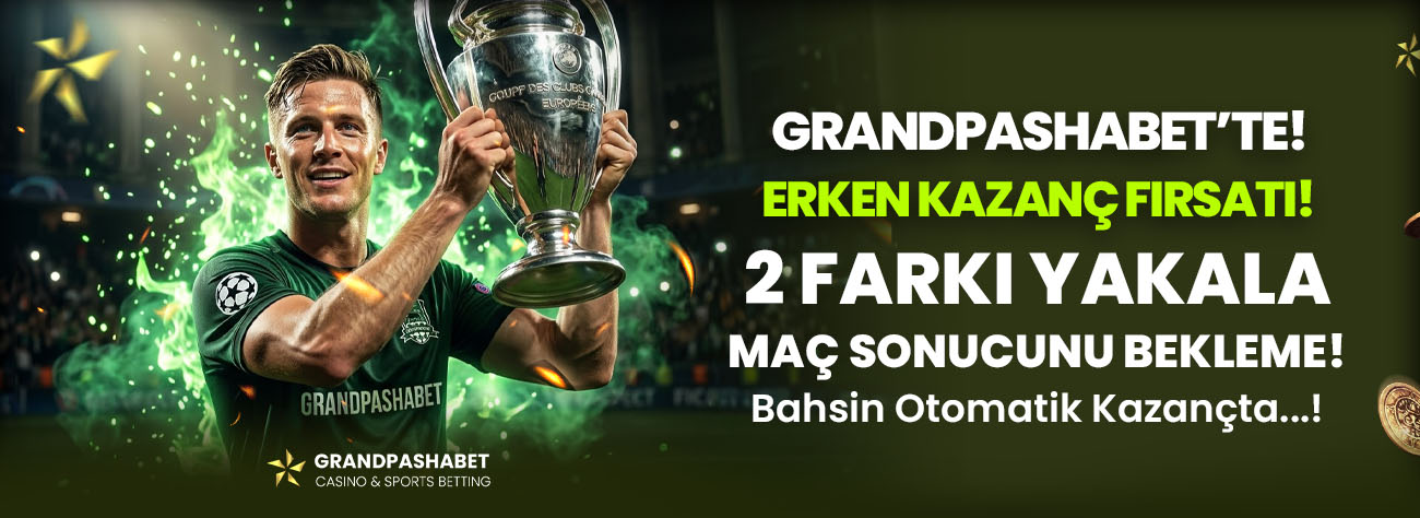 Erken Kazanç! - Grandpashabet