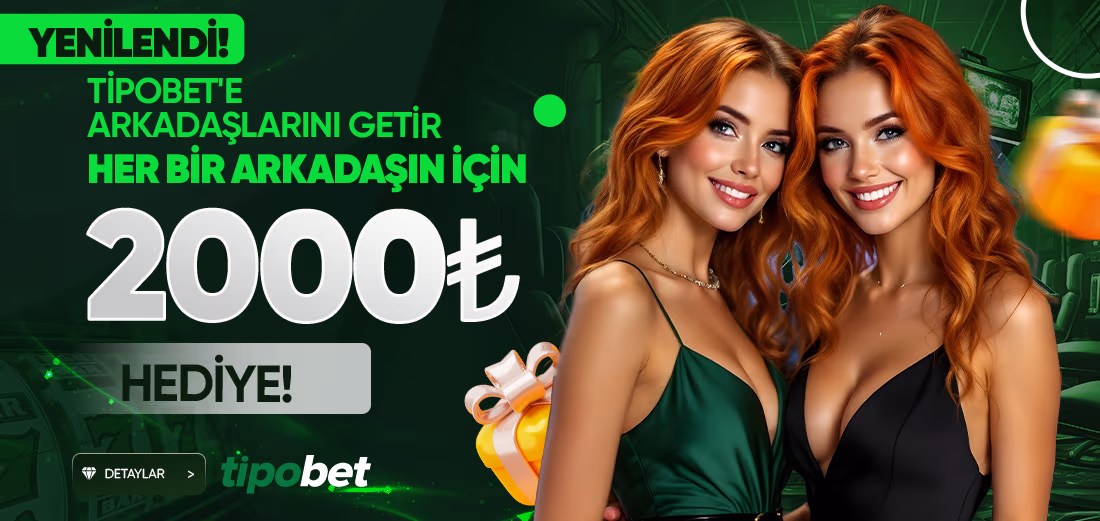 Arkadaşını Davet Et 2000 Tl Nakit Hediye Al ! - Tipobet